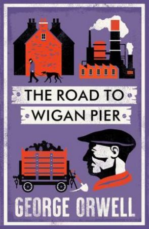 Alma Classics: The Road to Wigan Pier by George Orwell