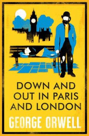 Alma Classics: Down and Out in Paris and London by George Orwell