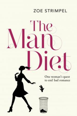 The Man Diet: One Woman's Quest To End Bad Romance by Zoe Strimpel