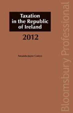 Taxation in the Republic of Ireland 2012 by Amanda-Jayne Comyn