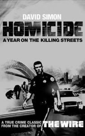 Homicide: A Year on the Killing Streets by David Simon