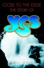 Close To The Edge The Story Of Yes