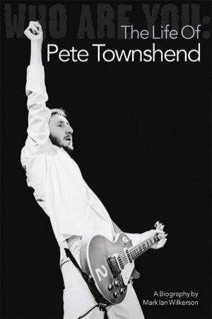 Amazing Journey:  Pete Townsend by Mark Wilersong