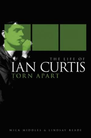 Torn Apart: The Life Of Ian Curtis by Mick Middles & Lindsay Reade 