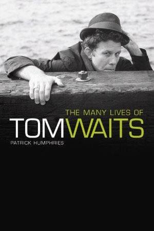 The Many Lives Of Tom Waits by Patrick Humphries