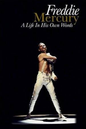 Freddie Mercury: A Life in His Own Words by Freddie Mercury