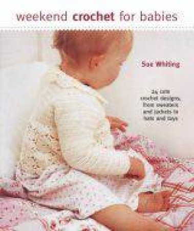 Weekend Crochet for Babies by Sue Whiting