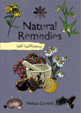 Self Sufficiency: Natural Remedies by Melissa Corkhill