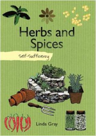 Self Sufficiency:Herbs & Spices by Linda Gray