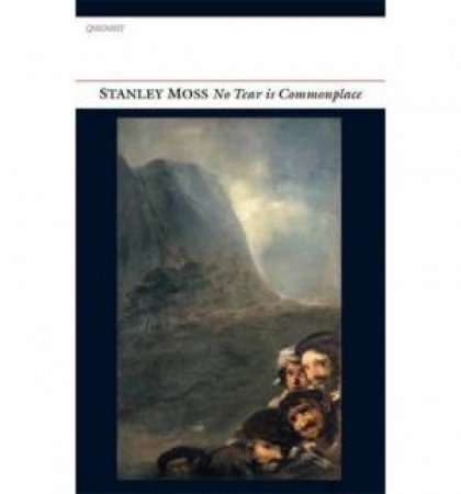 No Tear is Commonplace by Stanley Moss