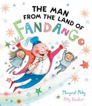 The Man from the Land of Fandango by Margaret Mahy & Polly Dunbar