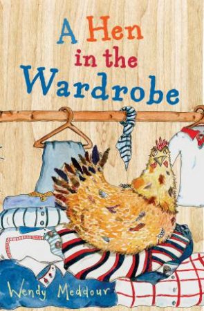 A Hen in the Wardrobe by Wendy Meddour