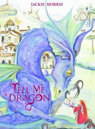 Tell Me A Dragon [Anniversary Edition] by Jackie Morris