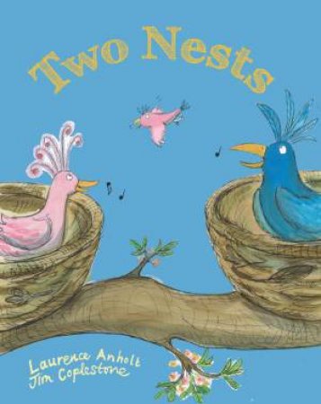 Two Nests: A Happy Story About Separated Families by Laurence Anholt & Jim Coplestone