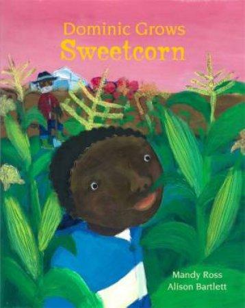 Dominic Grows Sweetcorn by Mandy Ross & Alison Bartlett