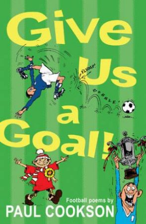 Give Us a Goal! by Paul Cookson