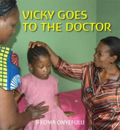 Vicky Goes to the Doctor by Ifeoma Onyefulu