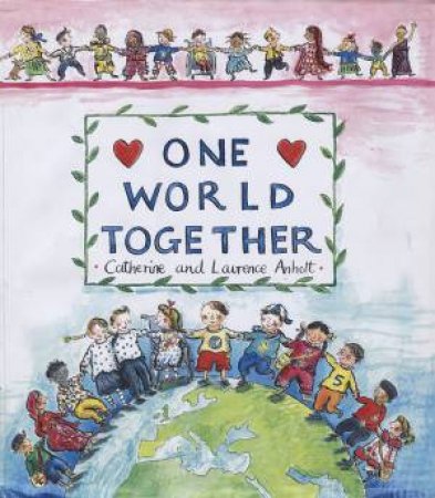 One World Together by Catherine Anholt & Laurence Anholt