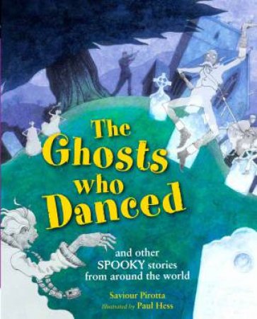 The Ghosts Who Danced: and other spooky stories by Saviour Pirotta & Paul Hess