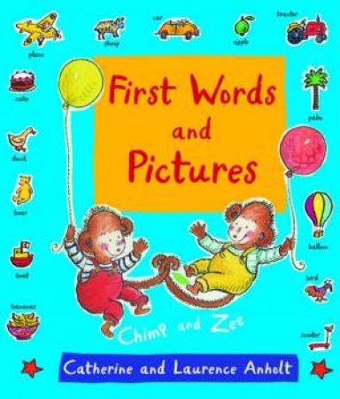 Words and Pictures with Chimp and Zee by Laurence Anholt & Catherine Anholt