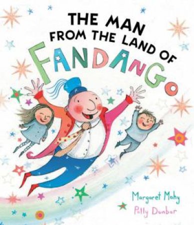 The Man from the Land of Fandango by Margaret Mahy & Polly Dunbar