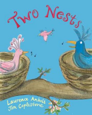 Two Nests: A Happy Story About Separated Families by Laurence Anholt & Jim Coplestone