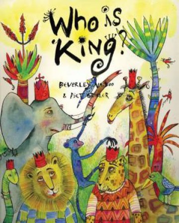 Who is King?: And other tales from Africa by Beverley Naidoo & Piet Grobler