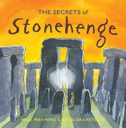 The Secrets Of Stonehenge by Mick Manning & Brita Granstrom