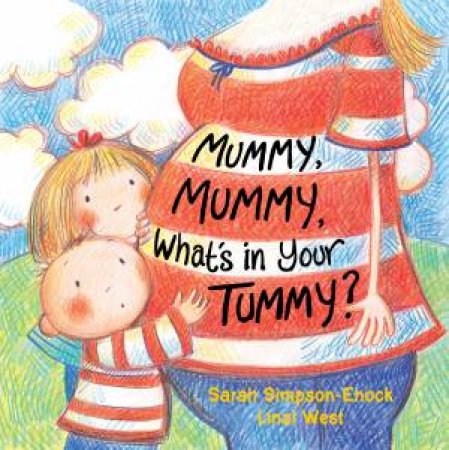 Mummy, Mummy, What's In Your Tummy by Sarah Simpson-Enock & Linzi West