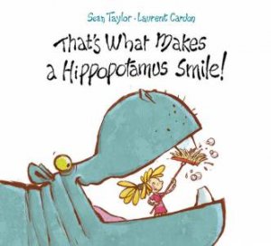 That's What Makes a Hippopotamus Smile by Sean Taylor & Larent Cardon