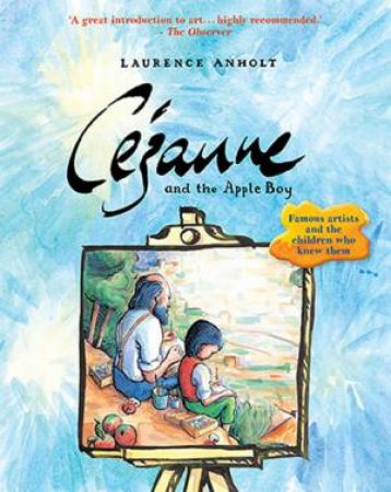 Cezanne And The Apple Boy by Laurance Anholt