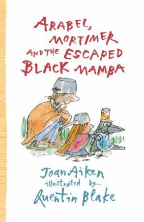 Arabel, Mortimer and the Escaped Black Mamba by Joan Aiken & Quentin Blake