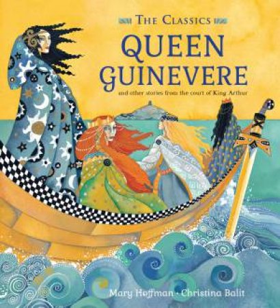 The Classics: Queen Guinevere by Mary Hoffman & Christina Balit