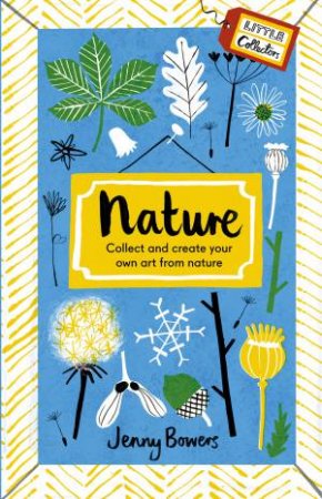 Little Collector's: Nature by Jenny Bowers