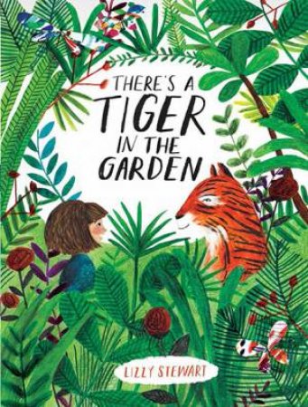 There's A Tiger In The Garden by Lizzy Stewart