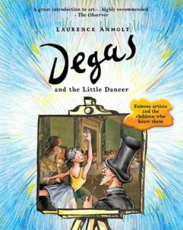 Degas And The Little Dancer by Laurence Anholt