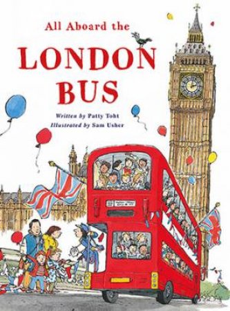 All Aboard The London Bus by Sam Usher & Patty Toht