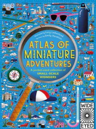 Atlas Of Miniature Adventures by Emily Hawkins & Lucy Letherland