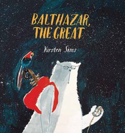 Balthazar The Great by Kirsten Sims