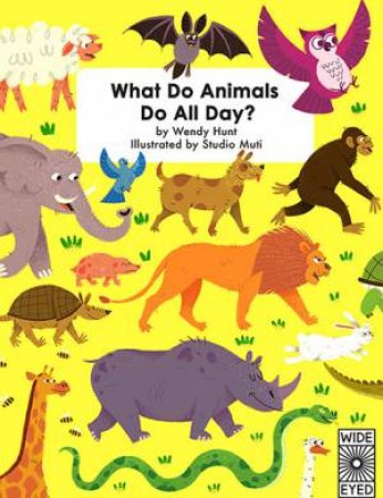 What Do Animals Do All Day? by Wendy Hunt & Studio Muti