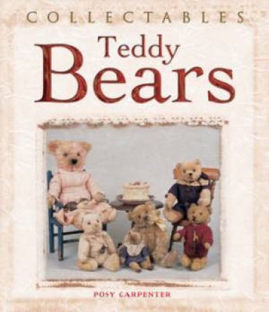 Collectables: Teddy Bears by CARPENTER POSY