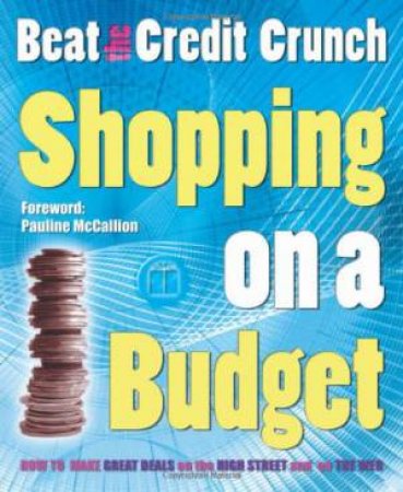 Beat The Credit Crunch: Shopping On A Budget by ANDREA DEANE