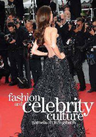 Fashion and Celebrity Culture by Pamela Church Gibson