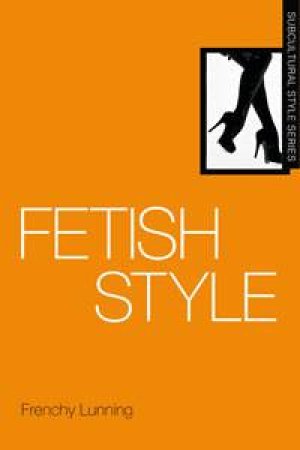 Fetish Style (Subcultural Style) by Frenchy Lunning