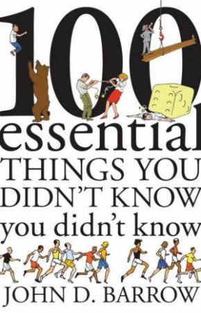 100 Essential Things You Did'nt Know You Didn't Know by John D. Barrow