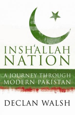 Insh' Allah Nation: A Journey Through Modern Pakistan by Declan Walsh