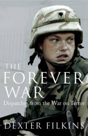 Forever War: Dispatches from the War on Terror by Dexter Filkins