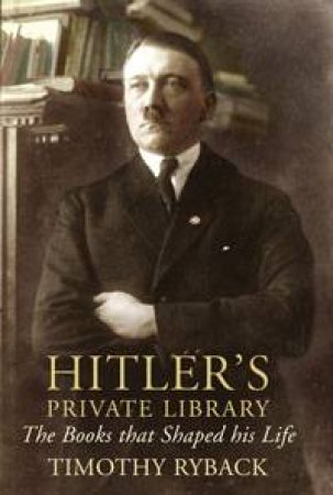 Hitler's Private Library by Timothy Ryback