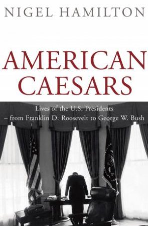 American Caesars by Nigel Hamilton