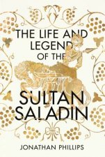 The Life and The Legend Of The Sultan Saladin